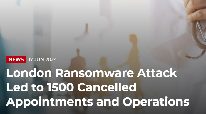 London Ransomware Attack Led to 1500 Cancelled Appointments and Operations