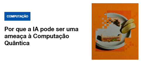 Por que a IA pode ser uma ameaça à Computação Quântica