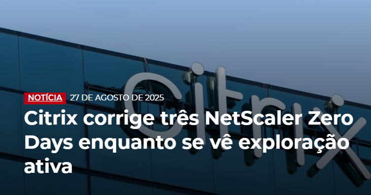 Citrix corrige três NetScaler Zero Days enquanto se vê exploração ativa